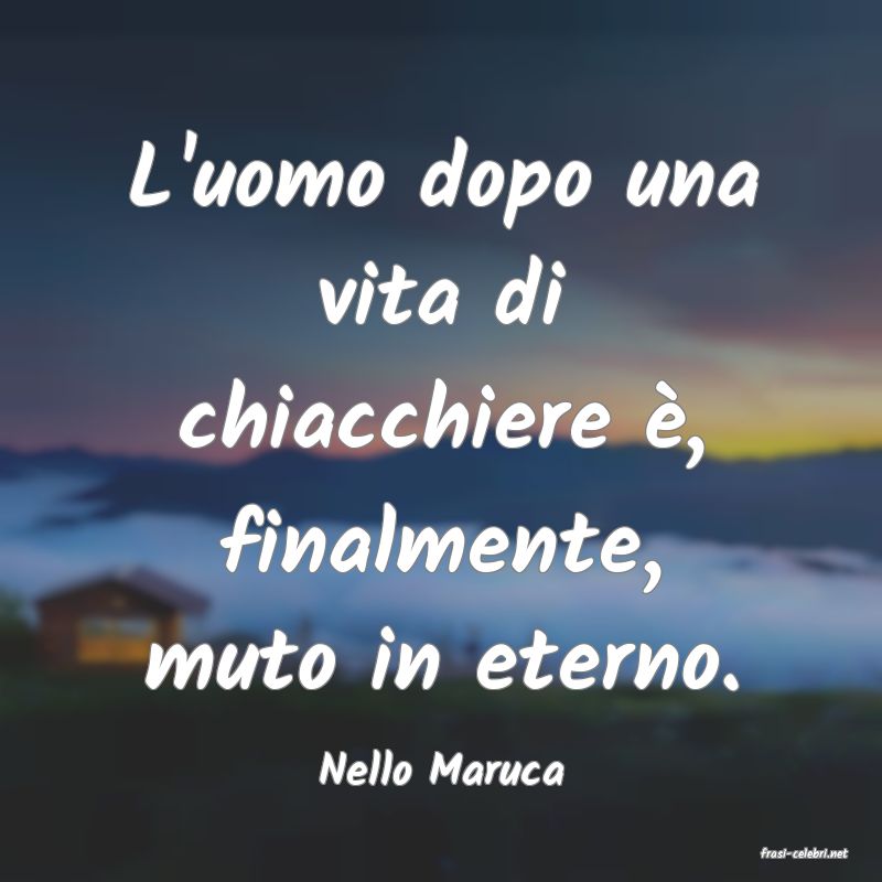 frasi di  Nello Maruca
