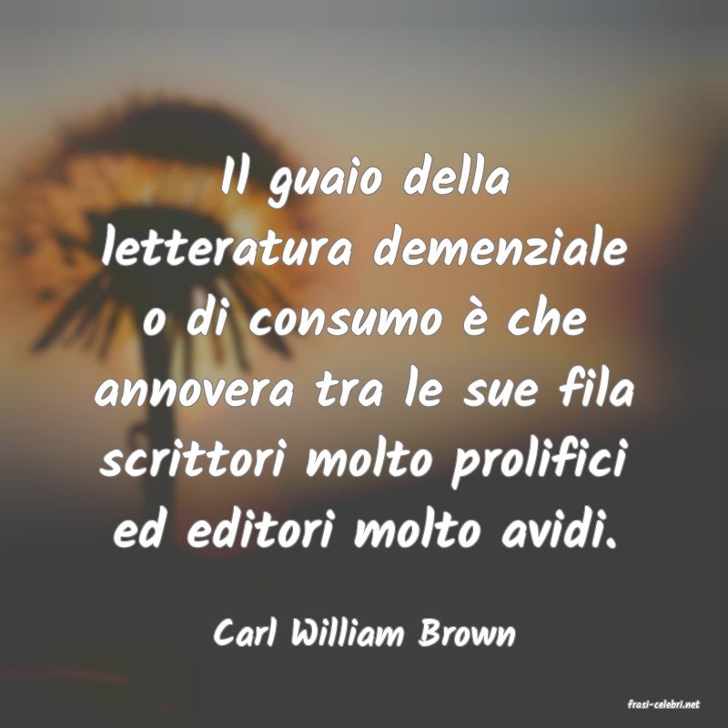 frasi di  Carl William Brown
