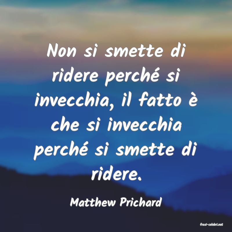 frasi di  Matthew Prichard
