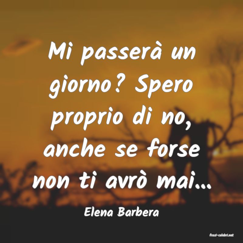frasi di  Elena Barbera
