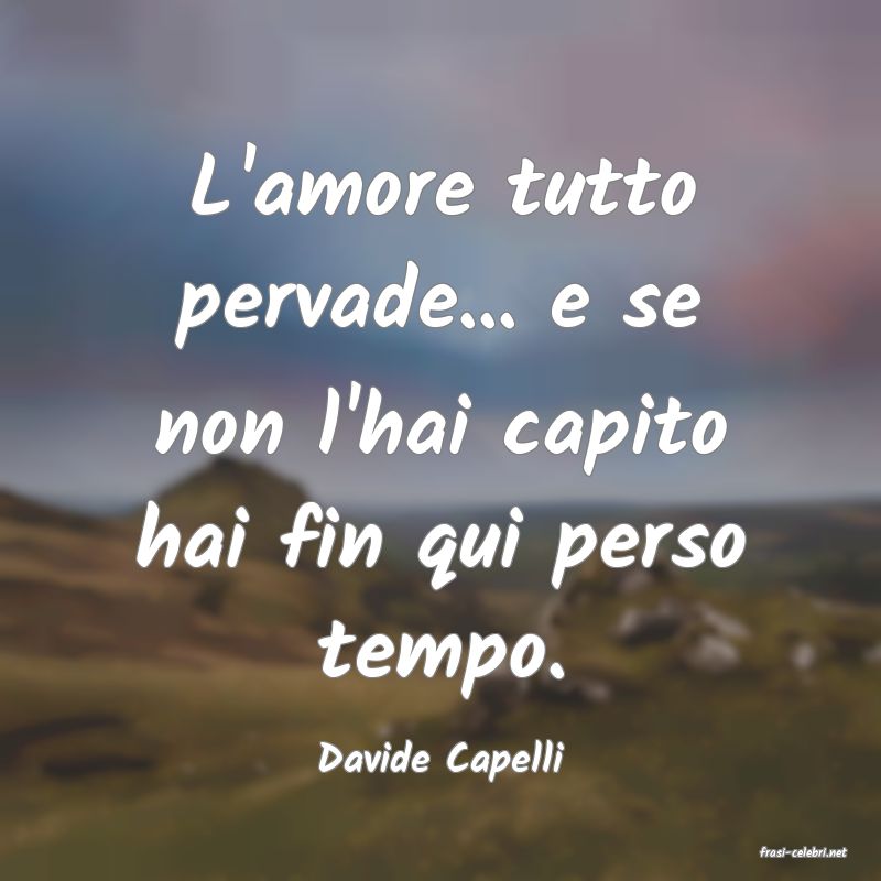 frasi di  Davide Capelli
