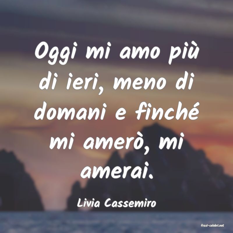 frasi di  Livia Cassemiro
