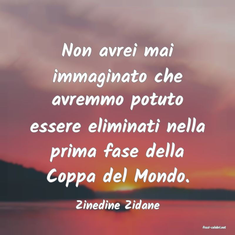 frasi di  Zinedine Zidane
