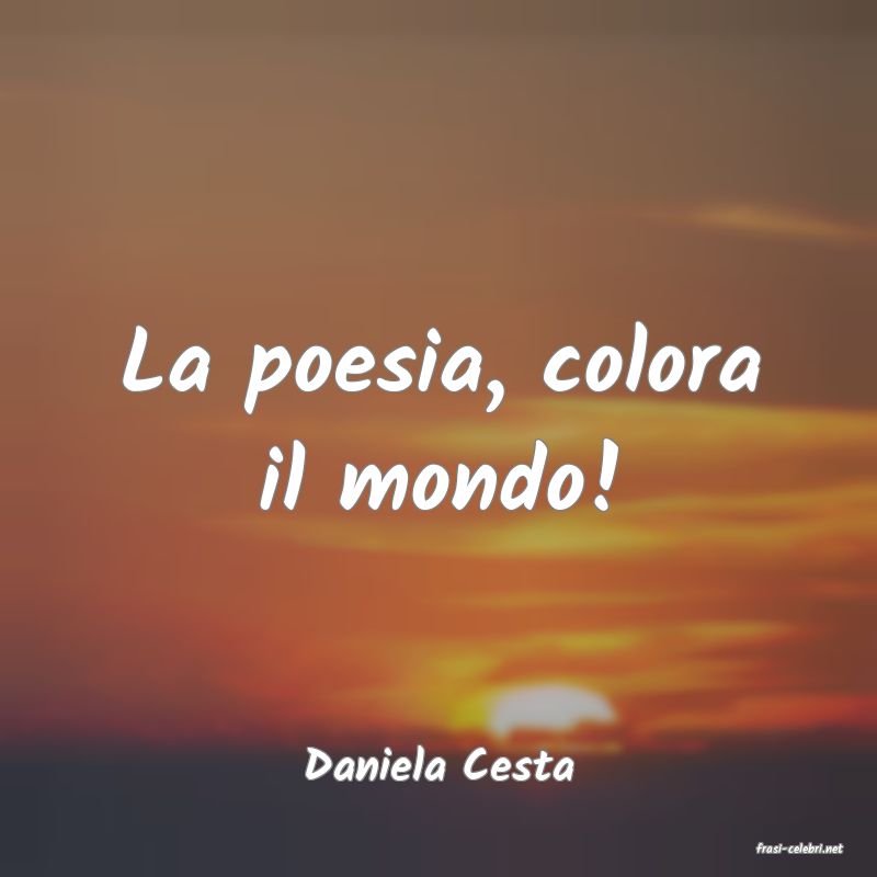 frasi di  Daniela Cesta
