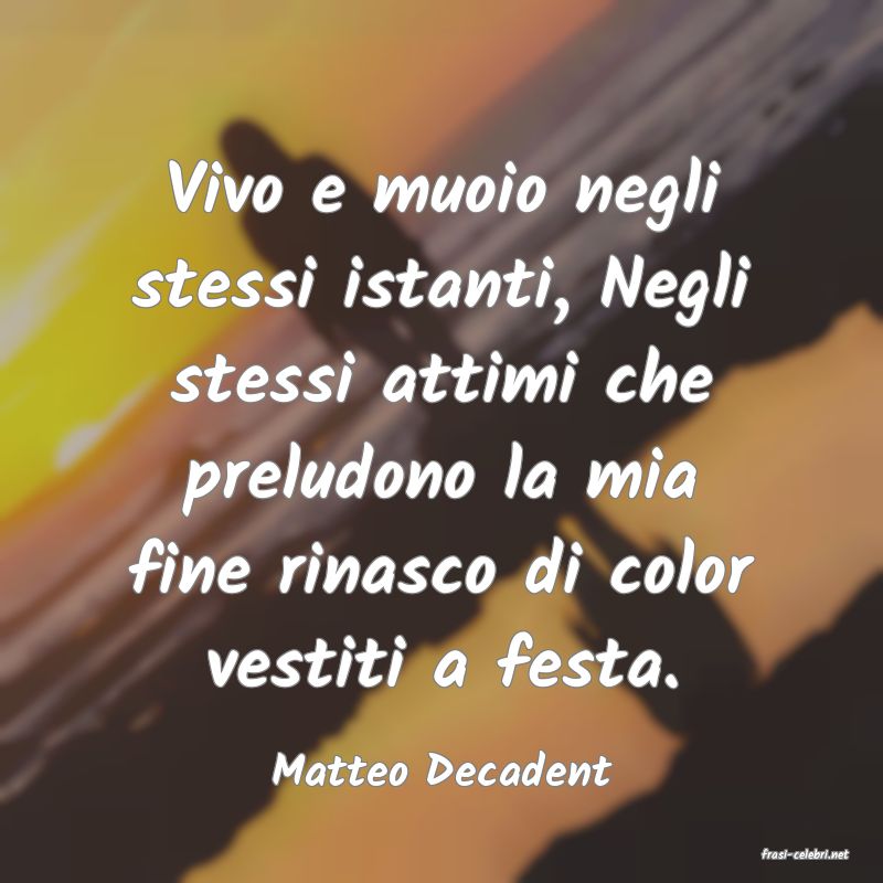 frasi di  Matteo Decadent
