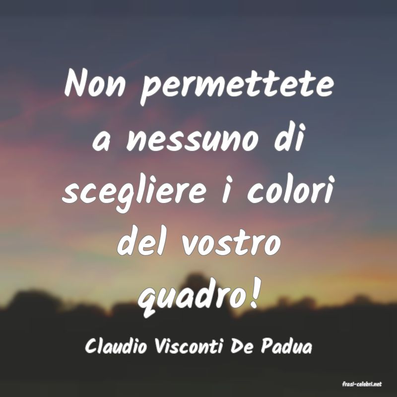 frasi di  Claudio Visconti De Padua
