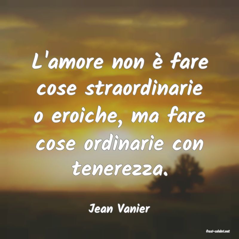 frasi di  Jean Vanier
