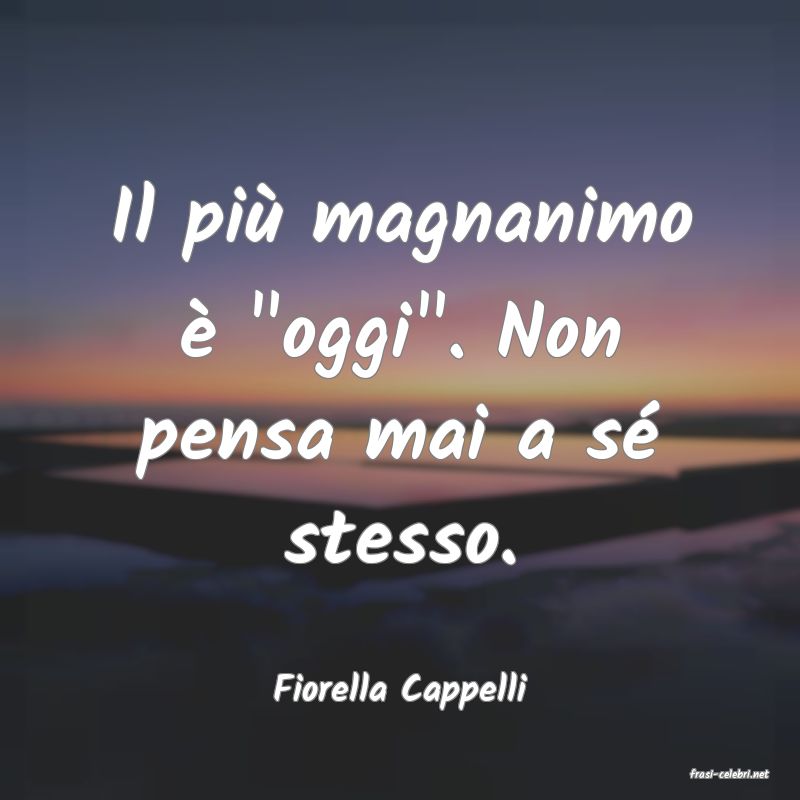 frasi di  Fiorella Cappelli

