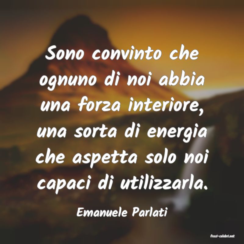 frasi di  Emanuele Parlati
