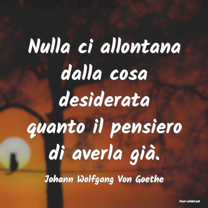 frasi di  Johann Wolfgang Von Goethe
