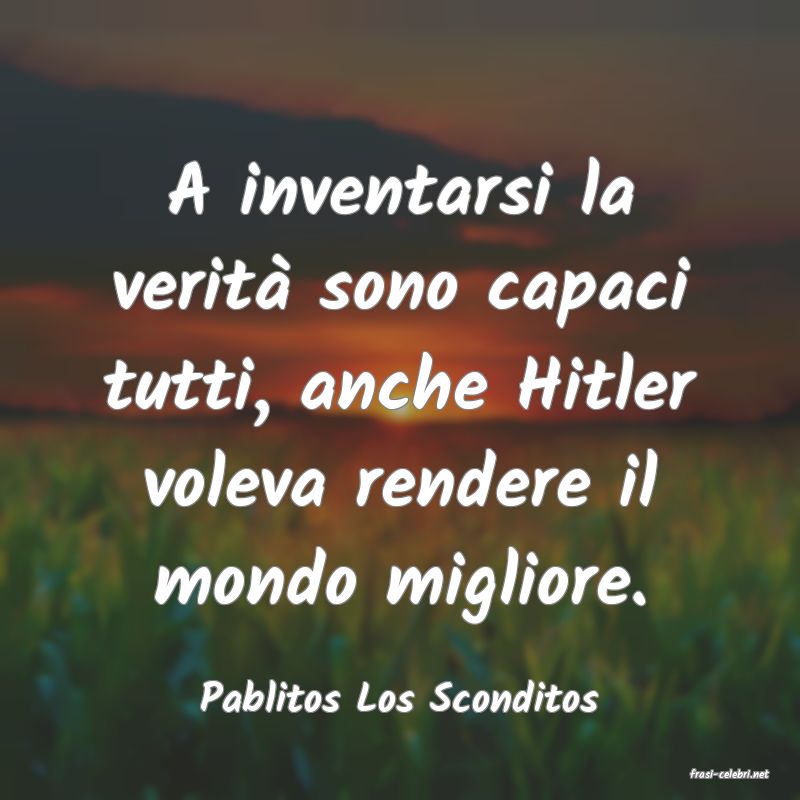 frasi di  Pablitos Los Sconditos
