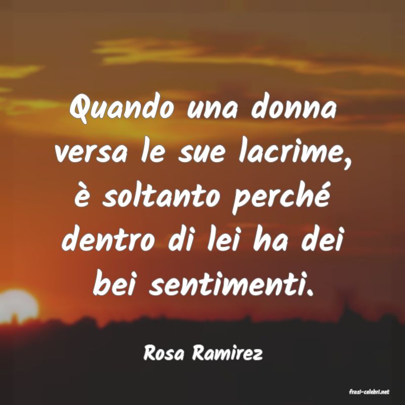 frasi di  Rosa Ramirez

