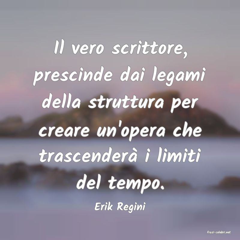 frasi di  Erik Regini

