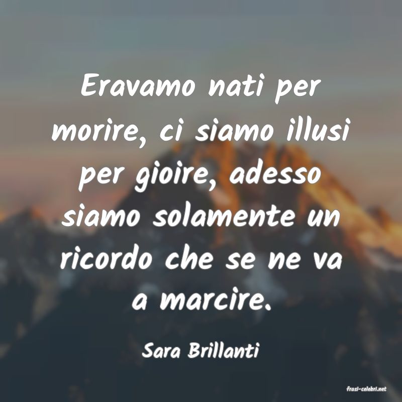frasi di  Sara Brillanti
