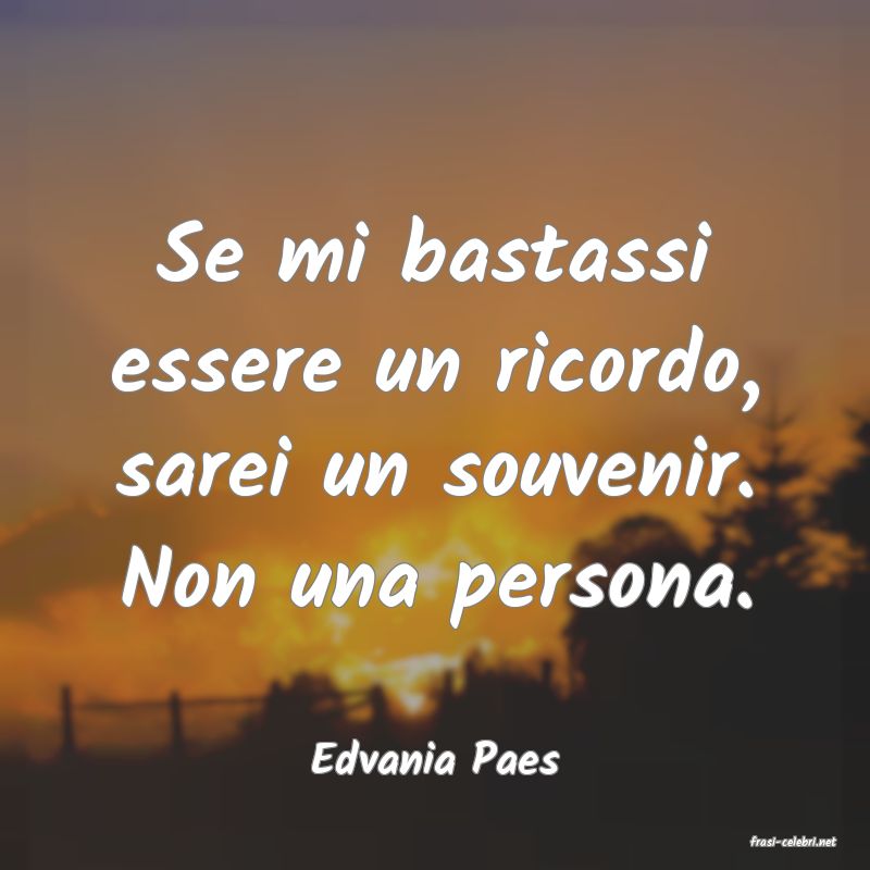frasi di  Edvania Paes
