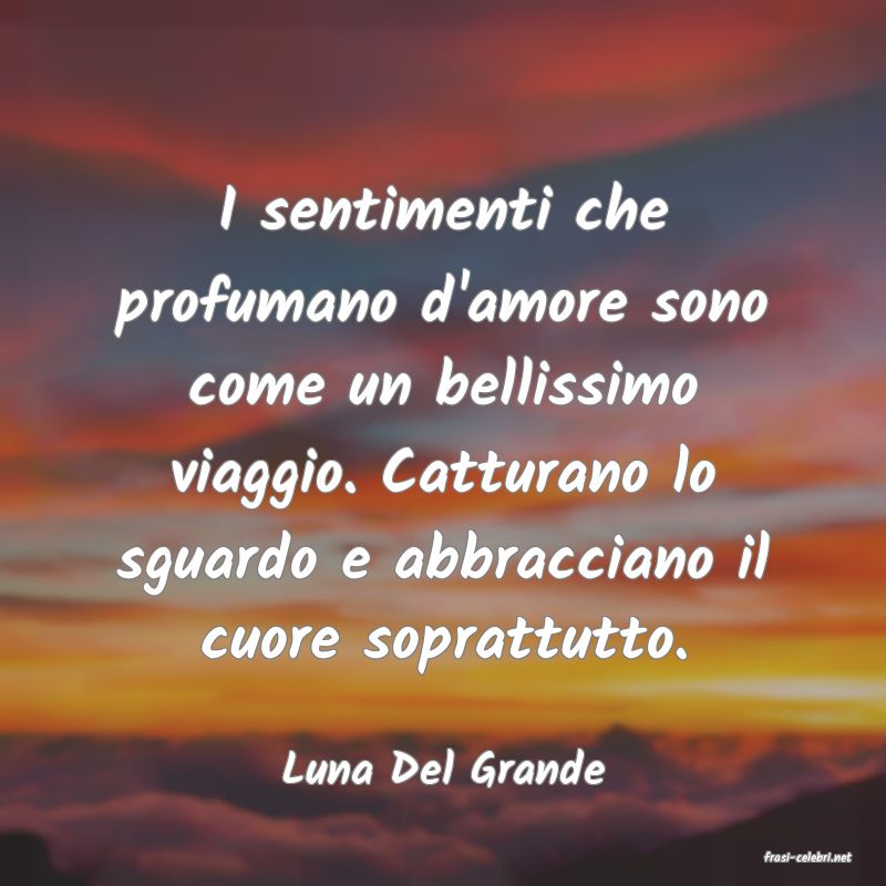 frasi di  Luna Del Grande
