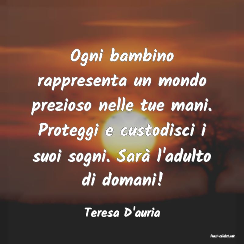 frasi di  Teresa D'auria
