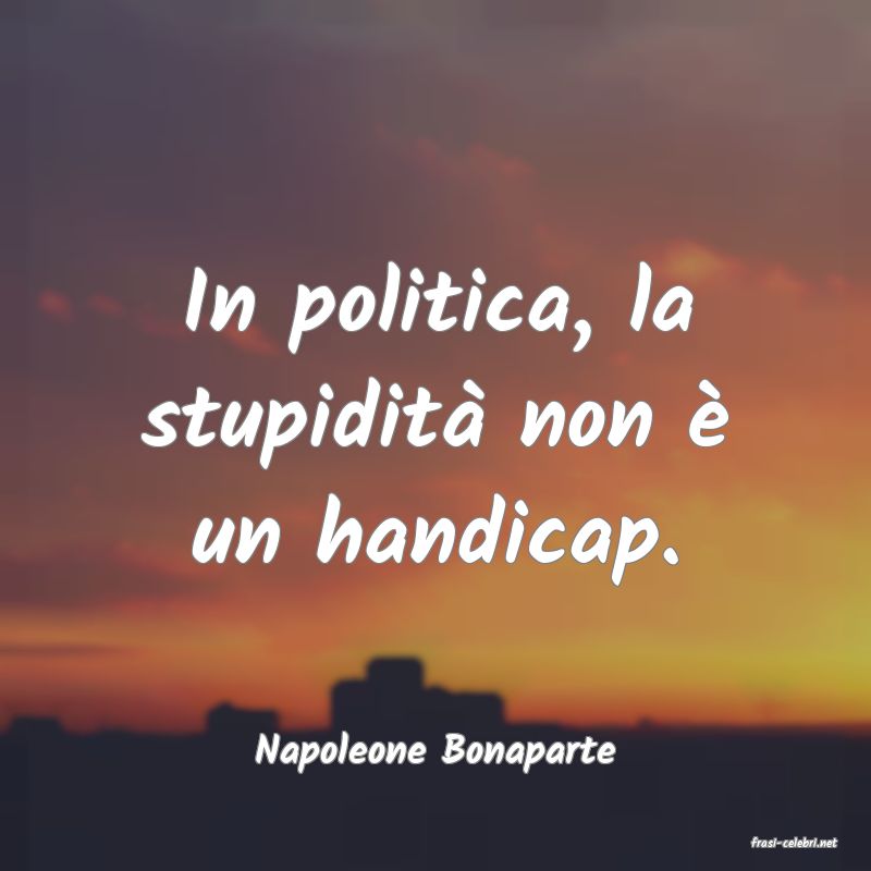 frasi di  Napoleone Bonaparte

