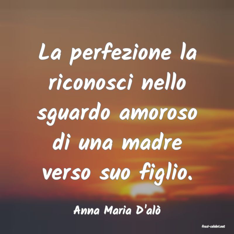 frasi di Anna Maria D'al