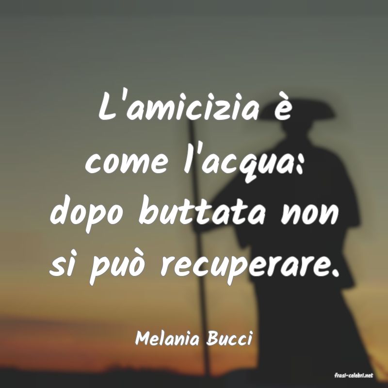 frasi di  Melania Bucci
