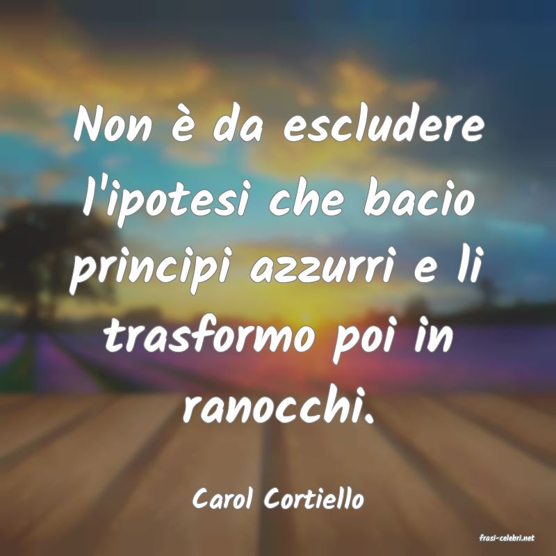 frasi di Carol Cortiello
