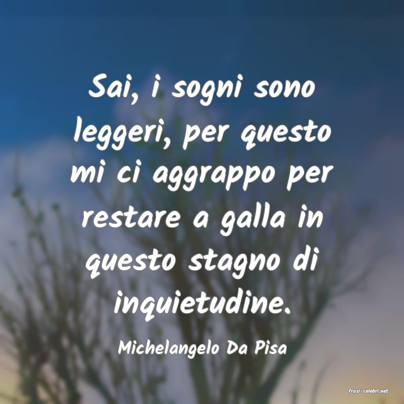 frasi di  Michelangelo Da Pisa
