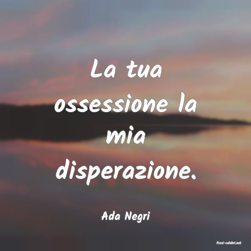 frasi di  Ada Negri
