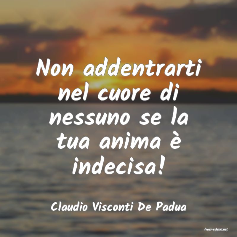 frasi di  Claudio Visconti De Padua
