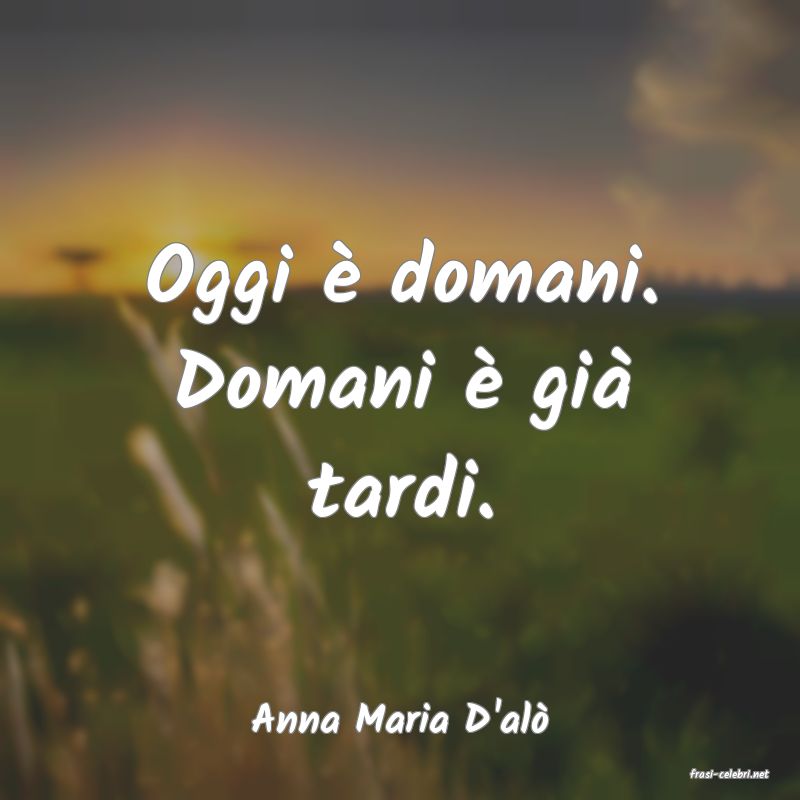 frasi di Anna Maria D'al
