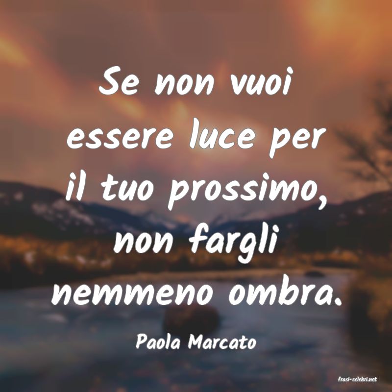 frasi di  Paola Marcato
