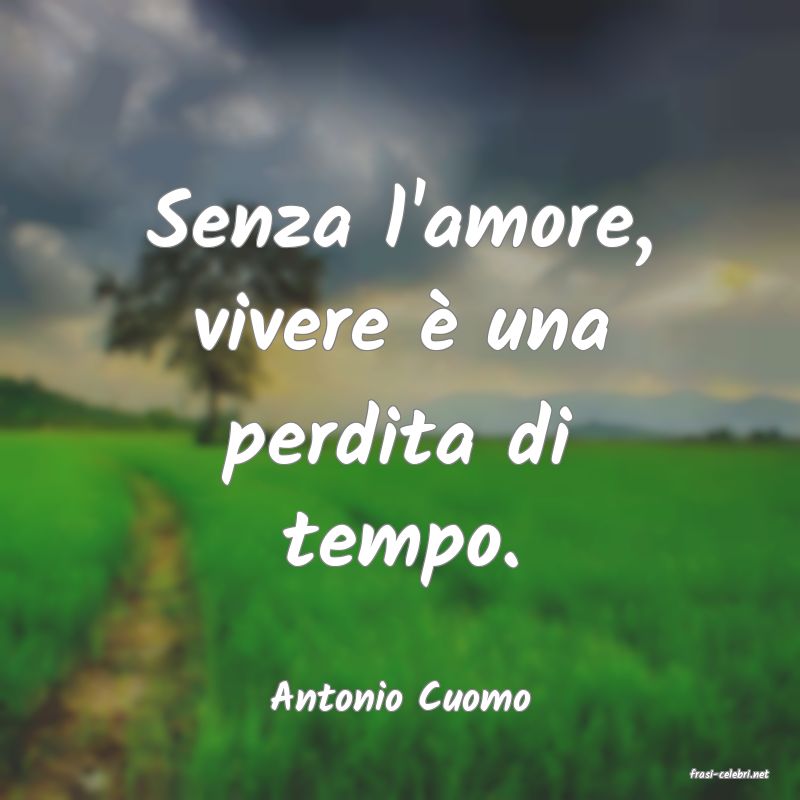 frasi di  Antonio Cuomo
