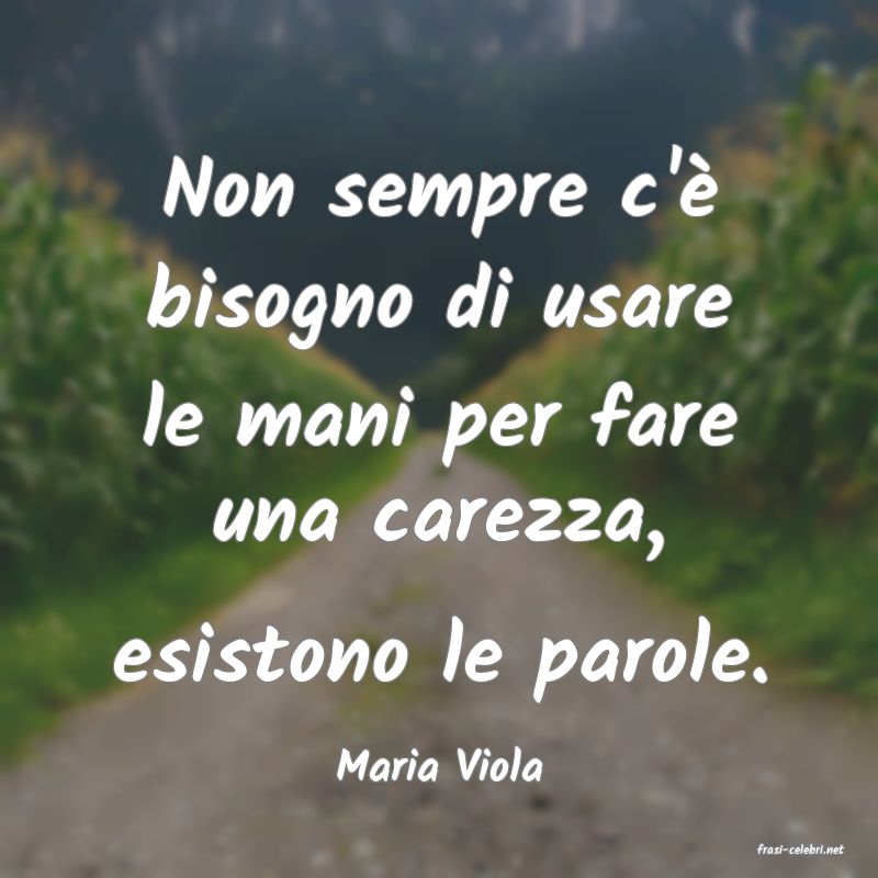 frasi di  Maria Viola
