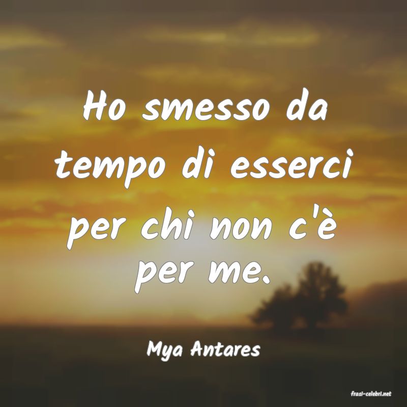 frasi di  Mya Antares

