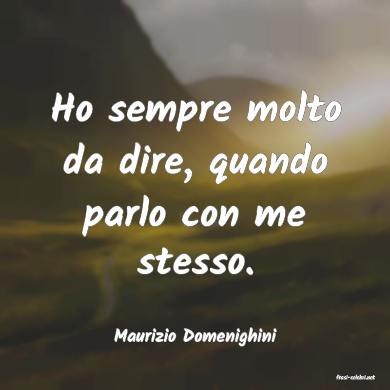 frasi di  Maurizio Domenighini
