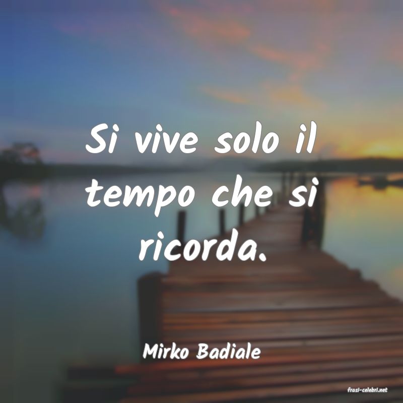 frasi di  Mirko Badiale
