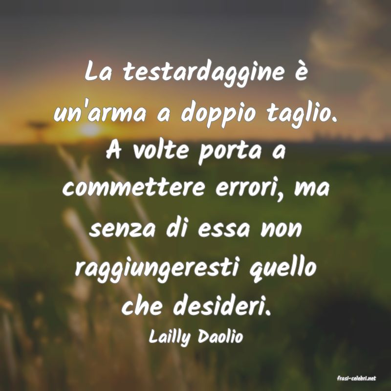 frasi di  Lailly Daolio
