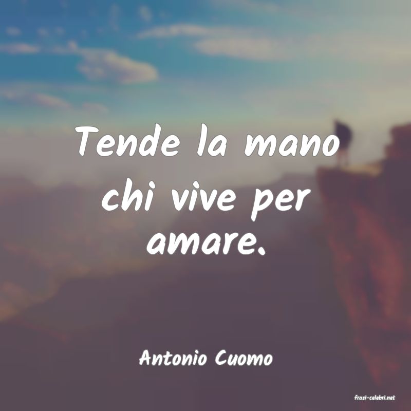 frasi di  Antonio Cuomo
