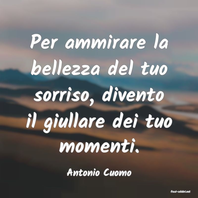 frasi di  Antonio Cuomo
