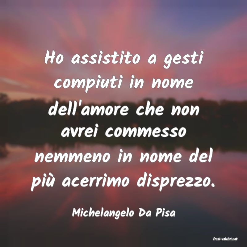 frasi di  Michelangelo Da Pisa
