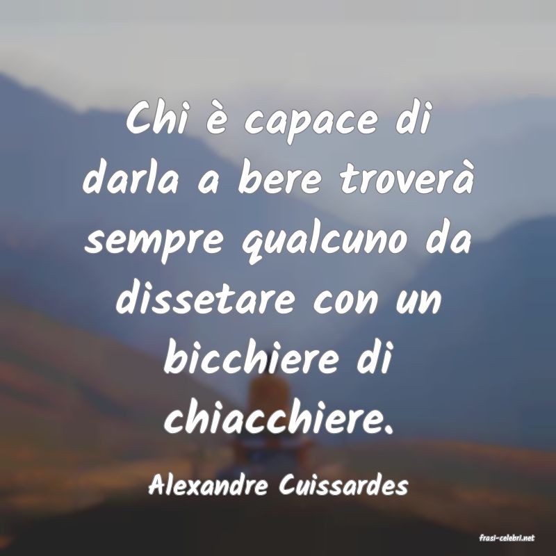 frasi di  Alexandre Cuissardes
