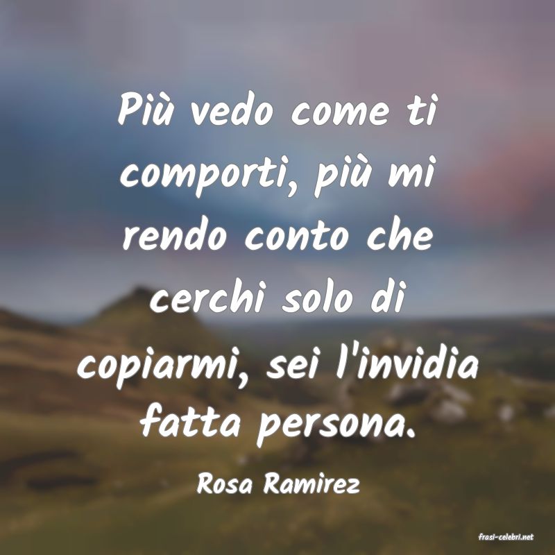 frasi di  Rosa Ramirez
