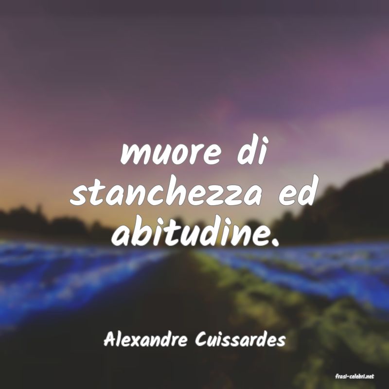 frasi di  Alexandre Cuissardes
