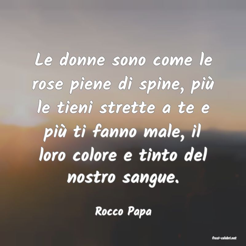 frasi di  Rocco Papa
