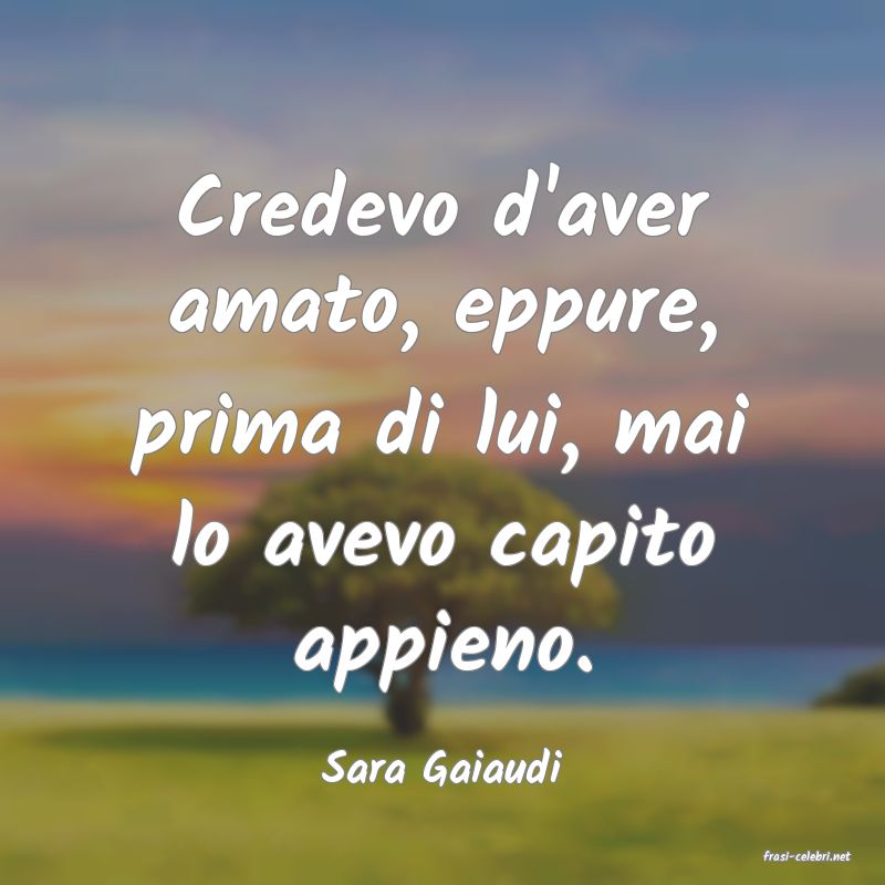 frasi di  Sara Gaiaudi
