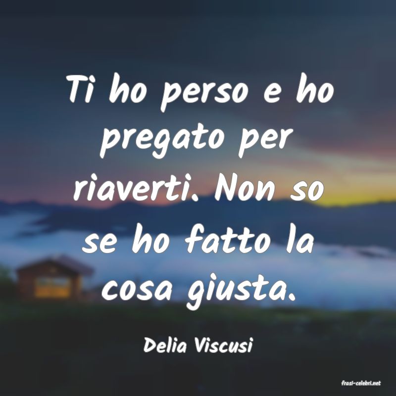 frasi di  Delia Viscusi
