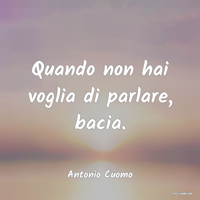 frasi di  Antonio Cuomo
