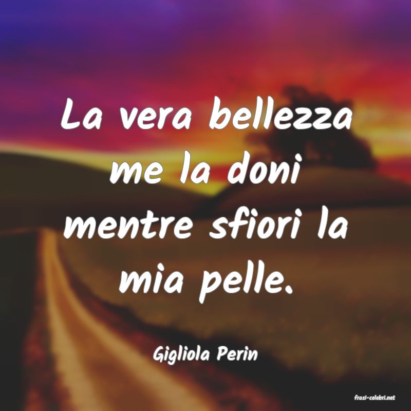 frasi di  Gigliola Perin
