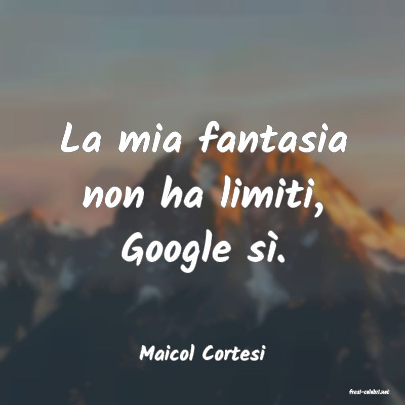frasi di  Maicol Cortesi
