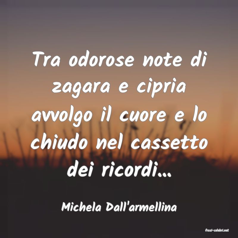 frasi di  Michela Dall'armellina
