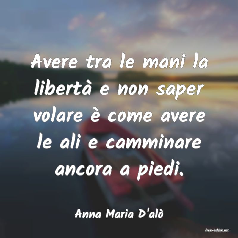 frasi di Anna Maria D'al